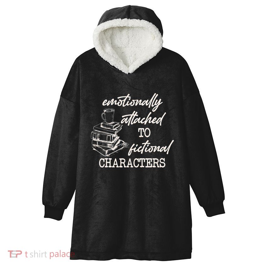Emotionally Attached To Fictional Characters Funny Hooded Wearable Blanket