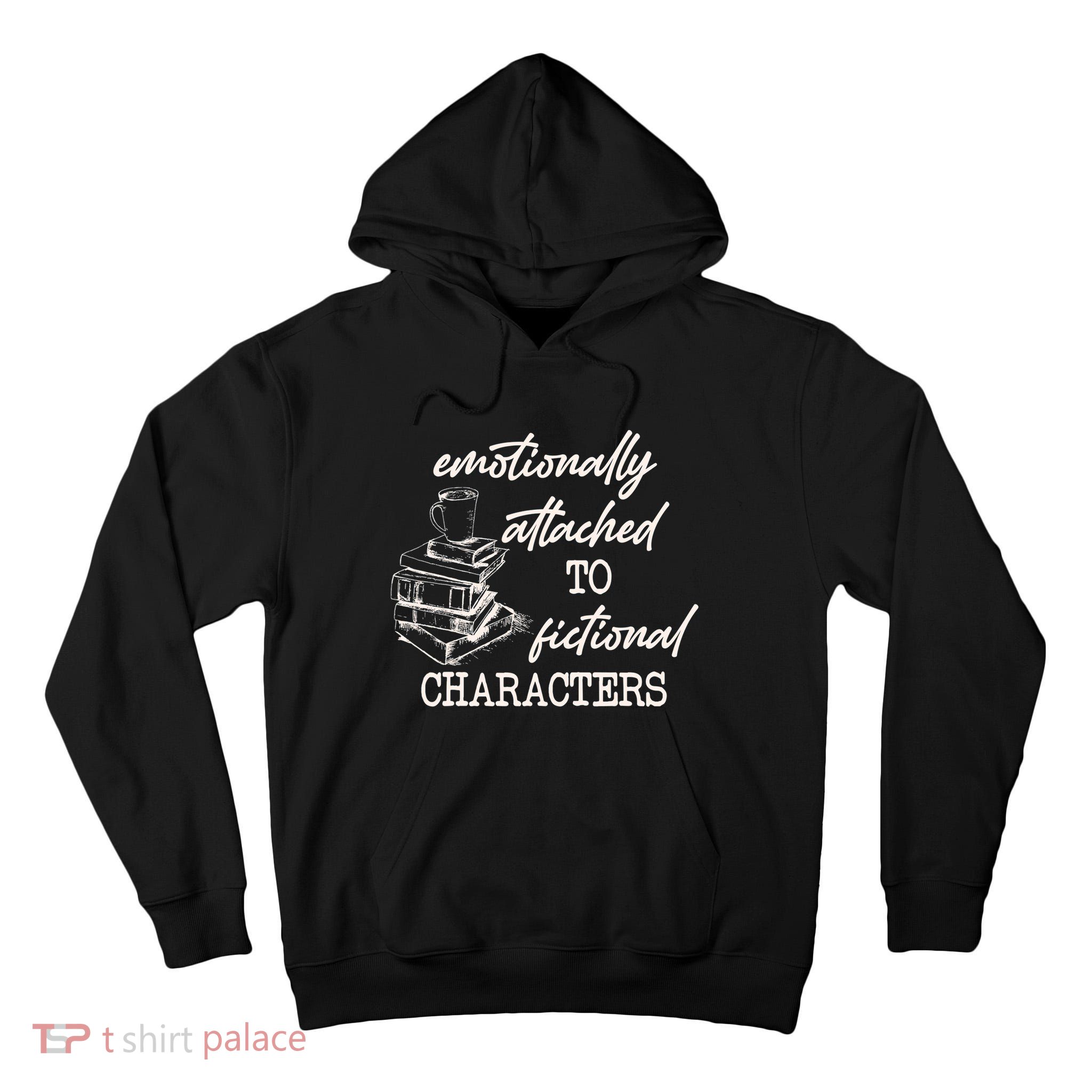 Emotionally Attached To Fictional Characters Funny Tall Hoodie