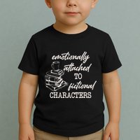 Emotionally Attached To Fictional Characters Funny Toddler T-Shirt