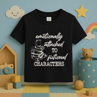 Emotionally Attached To Fictional Characters Funny Toddler T-Shirt