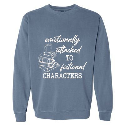 Emotionally Attached To Fictional Characters Funny Garment-Dyed Sweatshirt