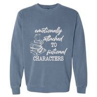 Emotionally Attached To Fictional Characters Funny Garment-Dyed Sweatshirt