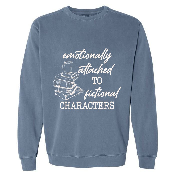 Emotionally Attached To Fictional Characters Funny Garment-Dyed Sweatshirt