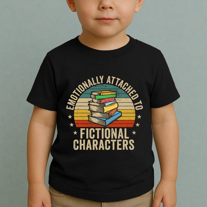 Emotionally Attached To Fictional Characters Book Lover Nerd Toddler T-Shirt