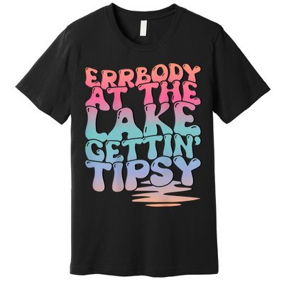 Errbody At The Lake Gettin Tipsy Lake Life Summer Trendy Premium T-Shirt