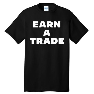 Earn A Trade Tall T-Shirt