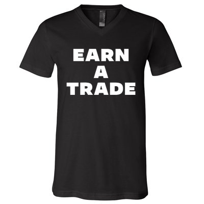 Earn A Trade V-Neck T-Shirt