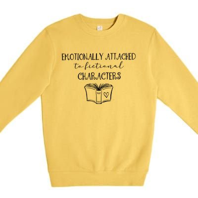 Emotionally Attached To Fictional Characters Bookish Tee Gift Premium Crewneck Sweatshirt