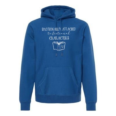 Emotionally Attached To Fictional Characters Bookish Tee Gift Premium Hoodie