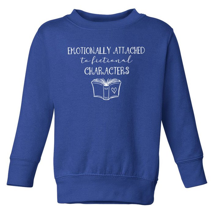 Emotionally Attached To Fictional Characters Bookish Tee Gift Toddler Sweatshirt