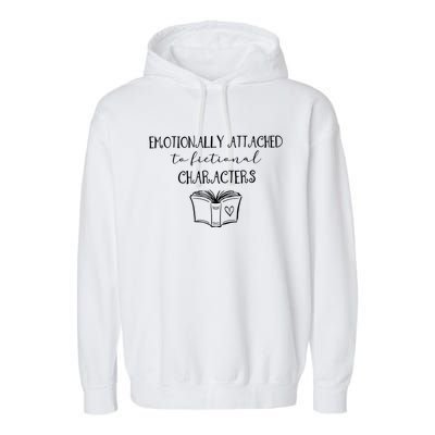 Emotionally Attached To Fictional Characters Bookish Tee Gift Garment-Dyed Fleece Hoodie