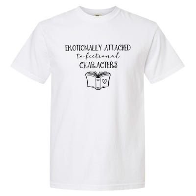 Emotionally Attached To Fictional Characters Bookish Tee Gift Garment-Dyed Heavyweight T-Shirt