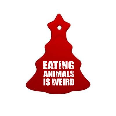 Eating Animals Is Weird Ceramic Tree Ornament