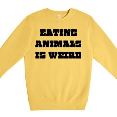 Eating Animals Is Weird Vegan Vegetarian Funny Parody Premium Crewneck Sweatshirt