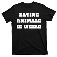 Eating Animals Is Weird Vegan Vegetarian Funny Parody T-Shirt