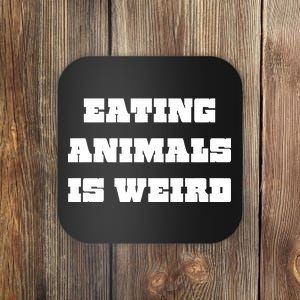 Eating Animals Is Weird Vegan Vegetarian Funny Parody Coaster