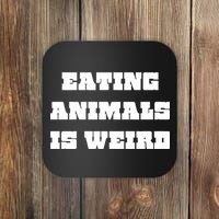 Eating Animals Is Weird Vegan Vegetarian Funny Parody Coaster