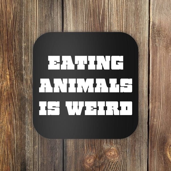 Eating Animals Is Weird Vegan Vegetarian Funny Parody Coaster