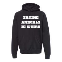 Eating Animals Is Weird Vegan Vegetarian Funny Parody Premium Hoodie