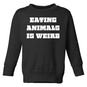 Eating Animals Is Weird Vegan Vegetarian Funny Parody Toddler Sweatshirt