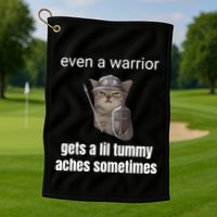 Even A Warrior Gets A Lil Tummy Aches Sometimes Golf Towel