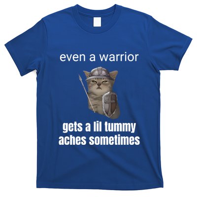 Even A Warrior Gets A Lil Tummy Aches Sometimes T-Shirt