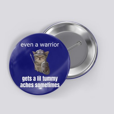 Even A Warrior Gets A Lil Tummy Aches Sometimes Button