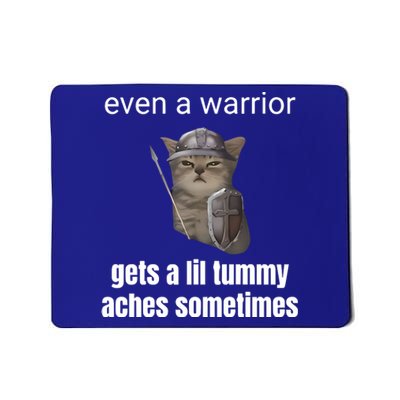 Even A Warrior Gets A Lil Tummy Aches Sometimes Mousepad