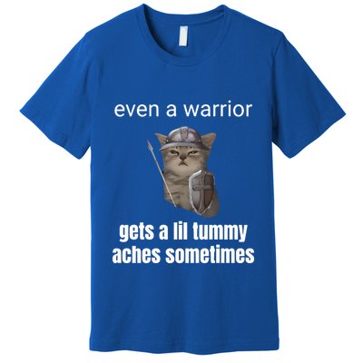 Even A Warrior Gets A Lil Tummy Aches Sometimes Premium T-Shirt