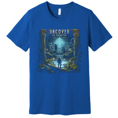 Explore Ancient With Uncover The Forgotten Archaeologist Gift Premium T-Shirt