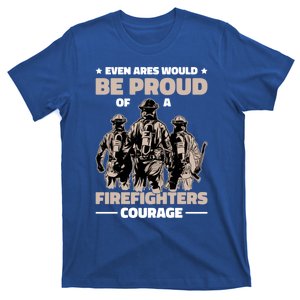 Even Ares Would Be Proud Of A Firefighters Courage Fire Great Gift T-Shirt