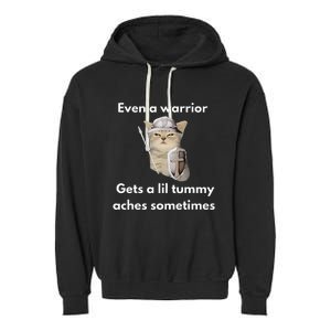 Even A Warrior Gets A Lil Tummy Aches Sometimes Garment-Dyed Fleece Hoodie