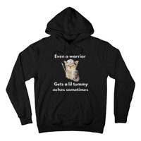 Even A Warrior Gets A Lil Tummy Aches Sometimes Hoodie