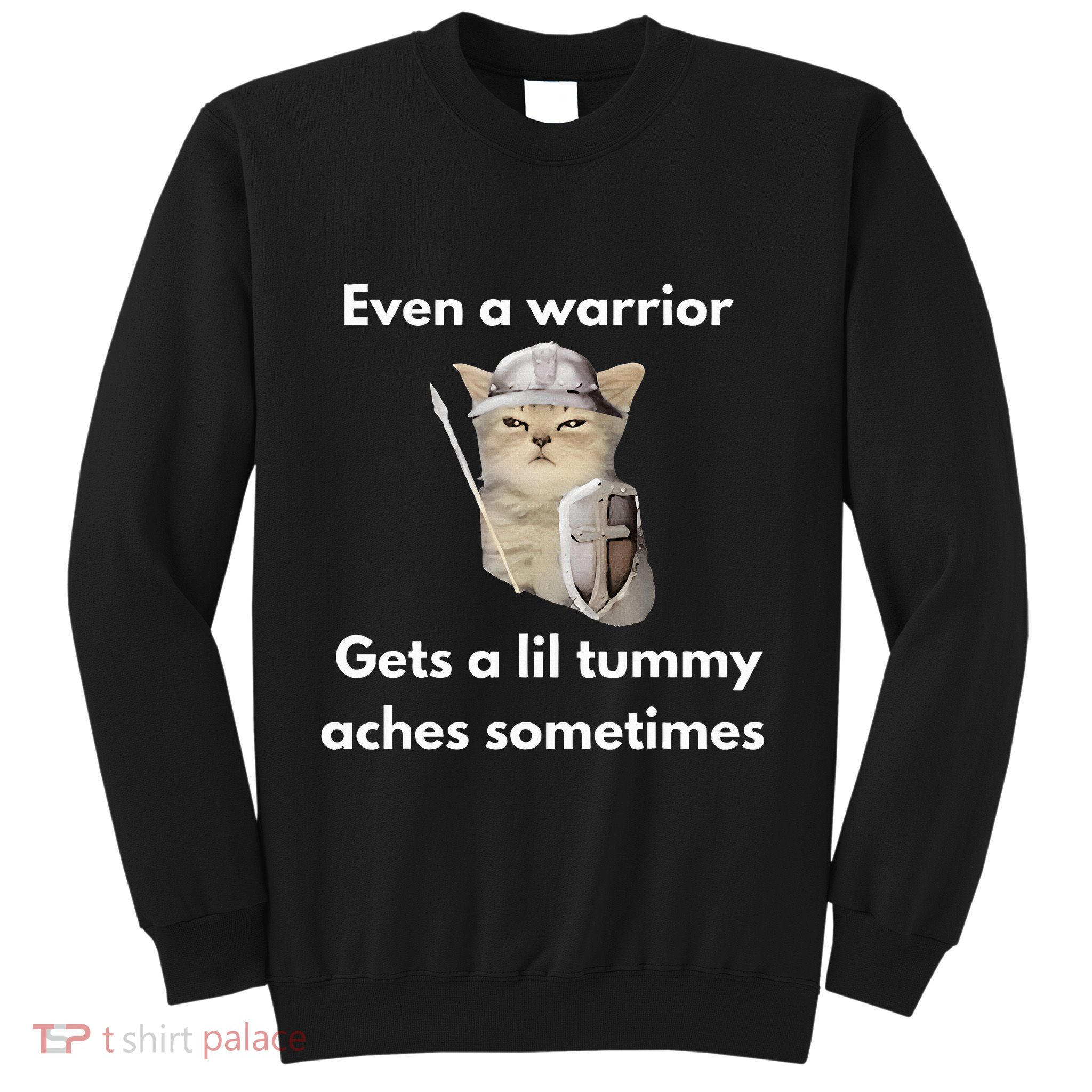 Even A Warrior Gets A Lil Tummy Aches Sometimes Sweatshirt