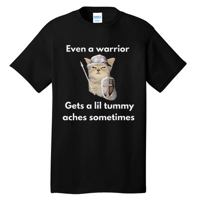 Even A Warrior Gets A Lil Tummy Aches Sometimes Tall T-Shirt