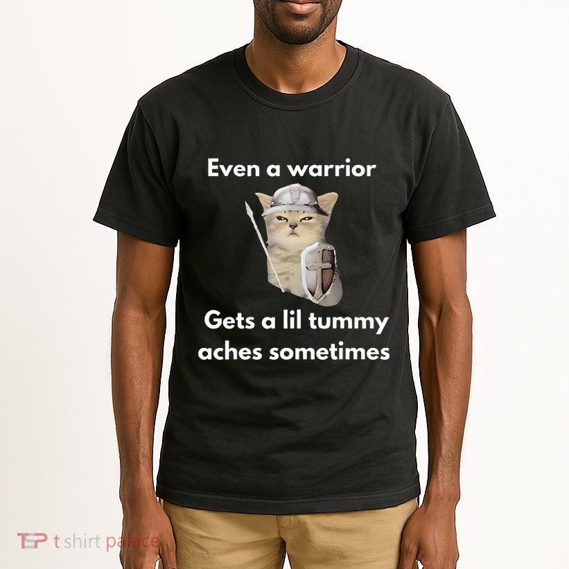 Even A Warrior Gets A Lil Tummy Aches Sometimes Tall T-Shirt