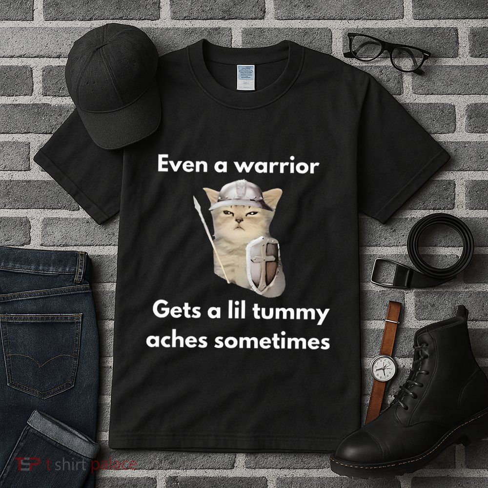 Even A Warrior Gets A Lil Tummy Aches Sometimes Tall T-Shirt