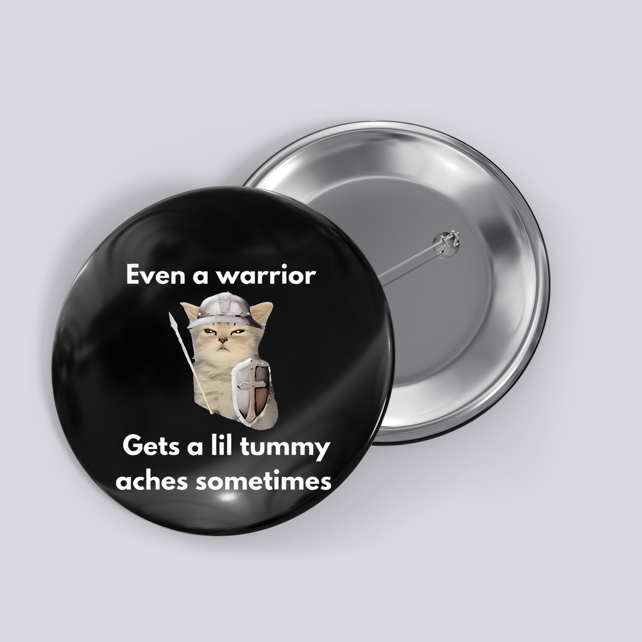 Even A Warrior Gets A Lil Tummy Aches Sometimes Button