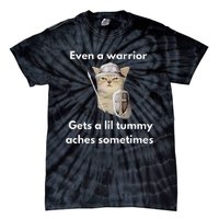 Even A Warrior Gets A Lil Tummy Aches Sometimes Tie-Dye T-Shirt