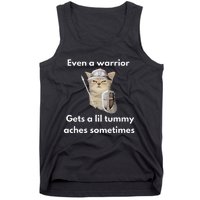 Even A Warrior Gets A Lil Tummy Aches Sometimes Tank Top