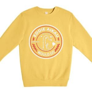 Eddie Aikau Would Go Premium Crewneck Sweatshirt