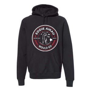 Eddie Aikau Would Go Premium Hoodie