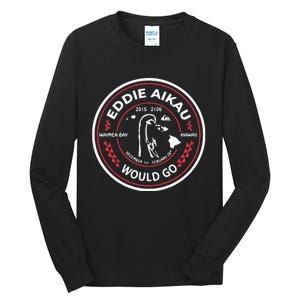 Eddie Aikau Would Go Tall Long Sleeve T-Shirt