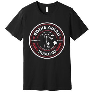 Eddie Aikau Would Go Premium T-Shirt