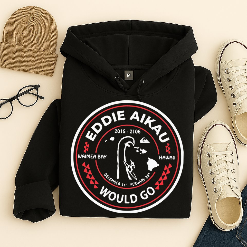 Eddie Aikau Would Go Hoodie
