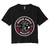 Eddie Aikau Would Go Women's Crop Top Tee