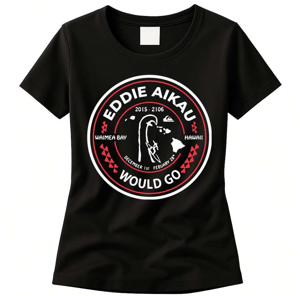 Eddie Aikau Would Go Womens T-Shirt