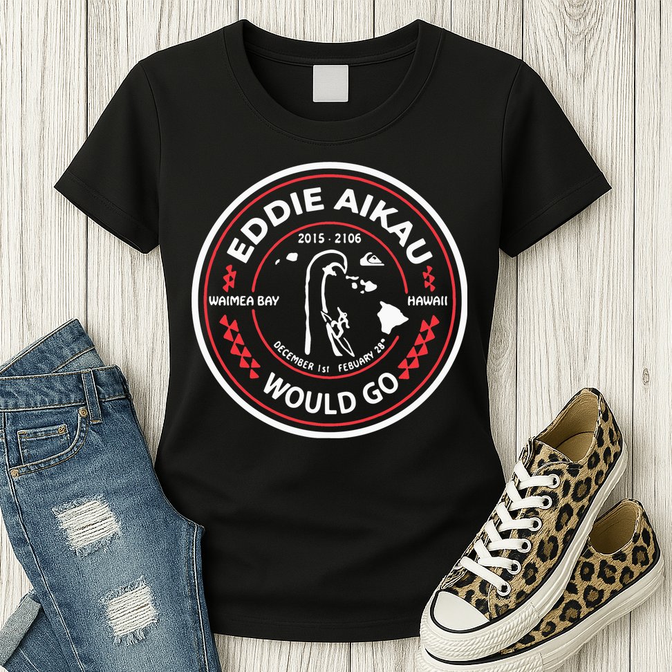 Eddie Aikau Would Go Womens T-Shirt
