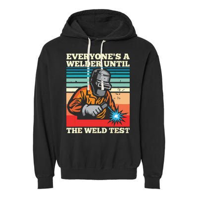 Everyone's A Welder Until The Weld Test Distressed Garment-Dyed Fleece Hoodie