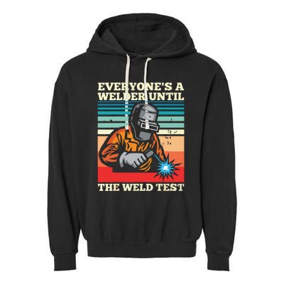 Everyone's A Welder Until The Weld Test Distressed Garment-Dyed Fleece Hoodie